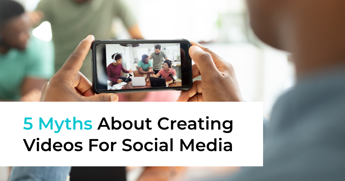 article banner featuring someone filming on a smartphone and the article title 5 Myths About Creating Videos For Social Media