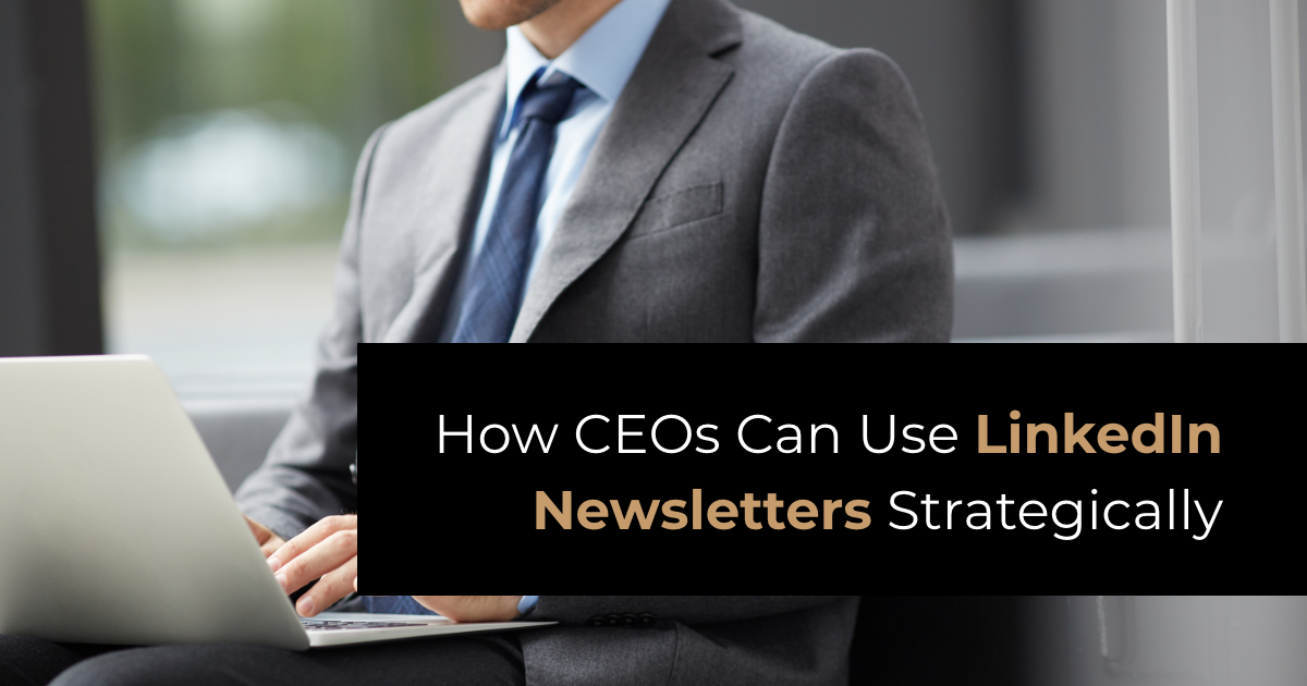 banner image featuring a businssman on his laptop and article title How CEOs Can Use LinkedIn Newsletters Strategically