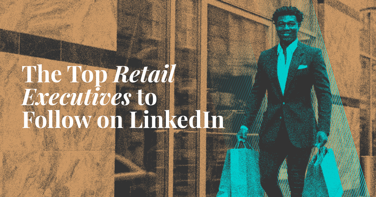 The Top Retail Executives to Follow on LinkedIn