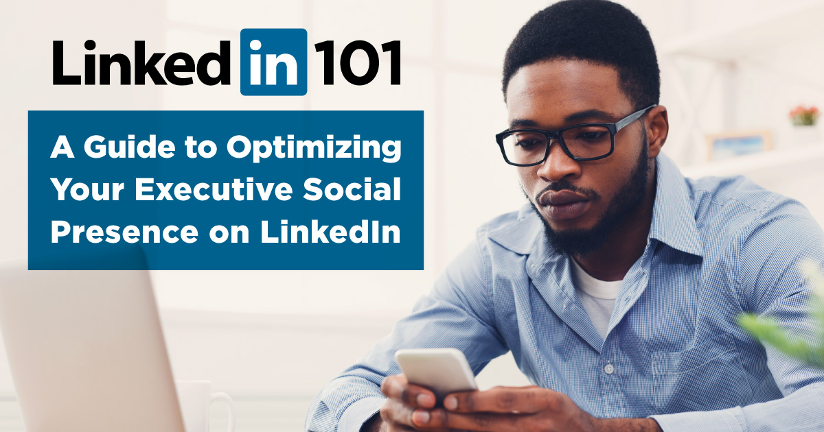 Photo of a young professional black man using a smart phone in an office with the text "LinkedIn 101: A Guide to Optimizing Your Executive Social Presence on LinkedIn" by Influential Executive