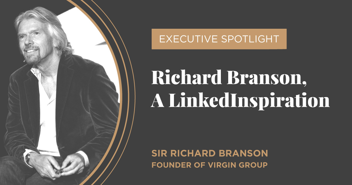 A black and white image of Richard Branson, Founder of Virgin Group, with text that reads, "Executive Spotlight: Richard Branson, A LinkedInspiration"
