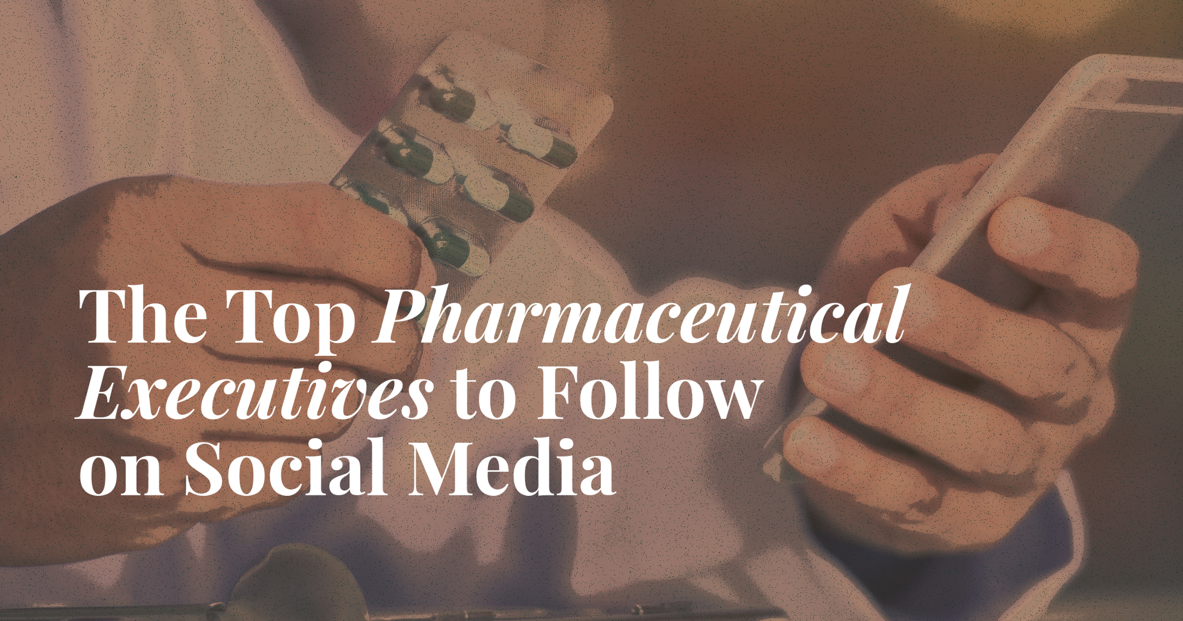 The Top Pharmaceutical Executives to Follow on Social Media